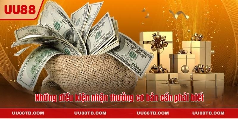 Những điều kiện nhận thưởng cơ bản cần phải biết
