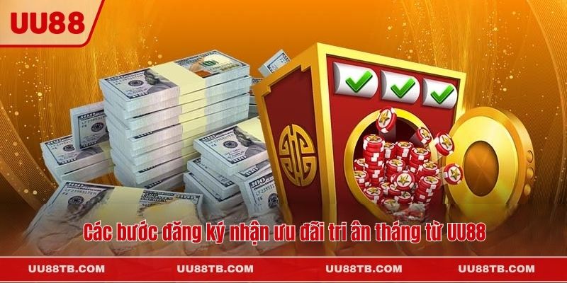 Các bước đăng ký nhận ưu đãi tri ân tháng từ UU88