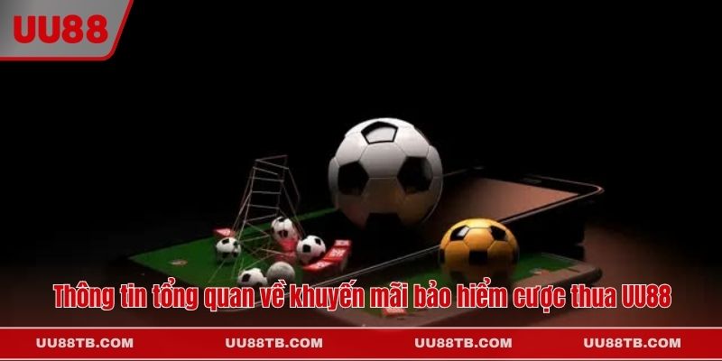 Thông tin tổng quan về khuyến mãi bảo hiểm cược thua UU88